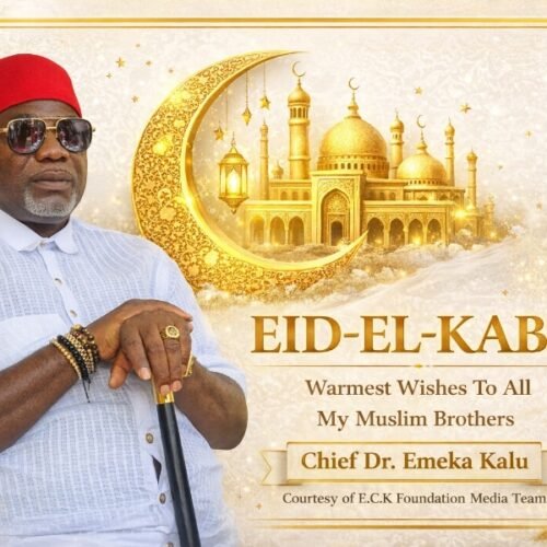 Eid-el-Kabir: Chief Dr. Emeka Kalu Calls for Reflection, Unity, and Renewed Commitment to Humanity