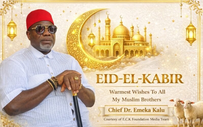 Eid-el-Kabir: Chief Dr. Emeka Kalu Calls for Reflection, Unity, and Renewed Commitment to Humanity